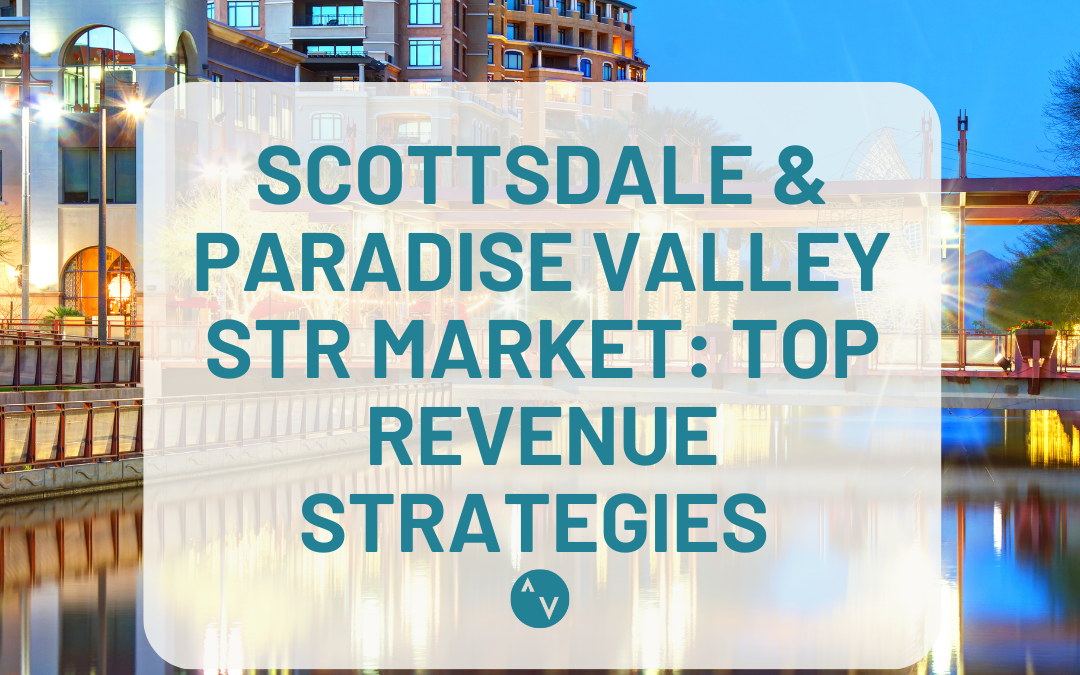 Scottsdale and Paradise Valley STR Market Bounces Back in 2024: Key Revenue Strategies Amid Shifting Trends