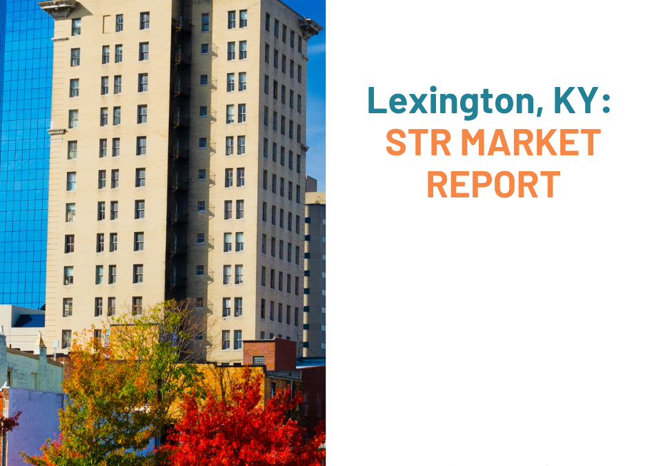 Lexington, KY: A Hidden Gem for Savvy STR Investors—If You Choose Wisely